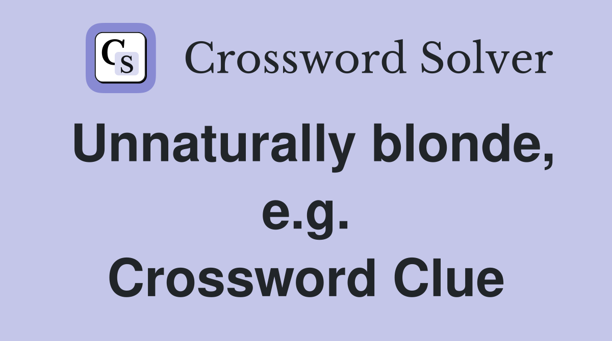 Unnaturally blonde, e.g. Crossword Clue