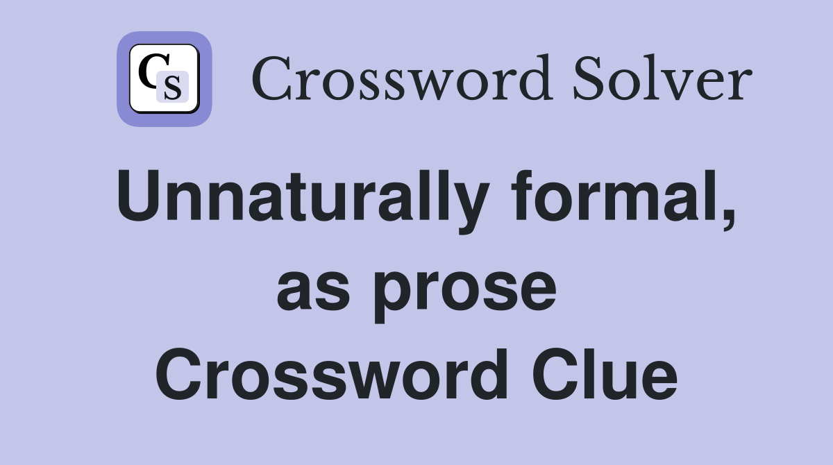 Unnaturally formal, as prose Crossword Clue