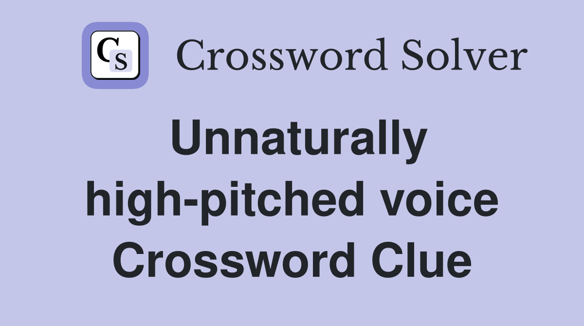 Unnaturally high-pitched voice Crossword Clue
