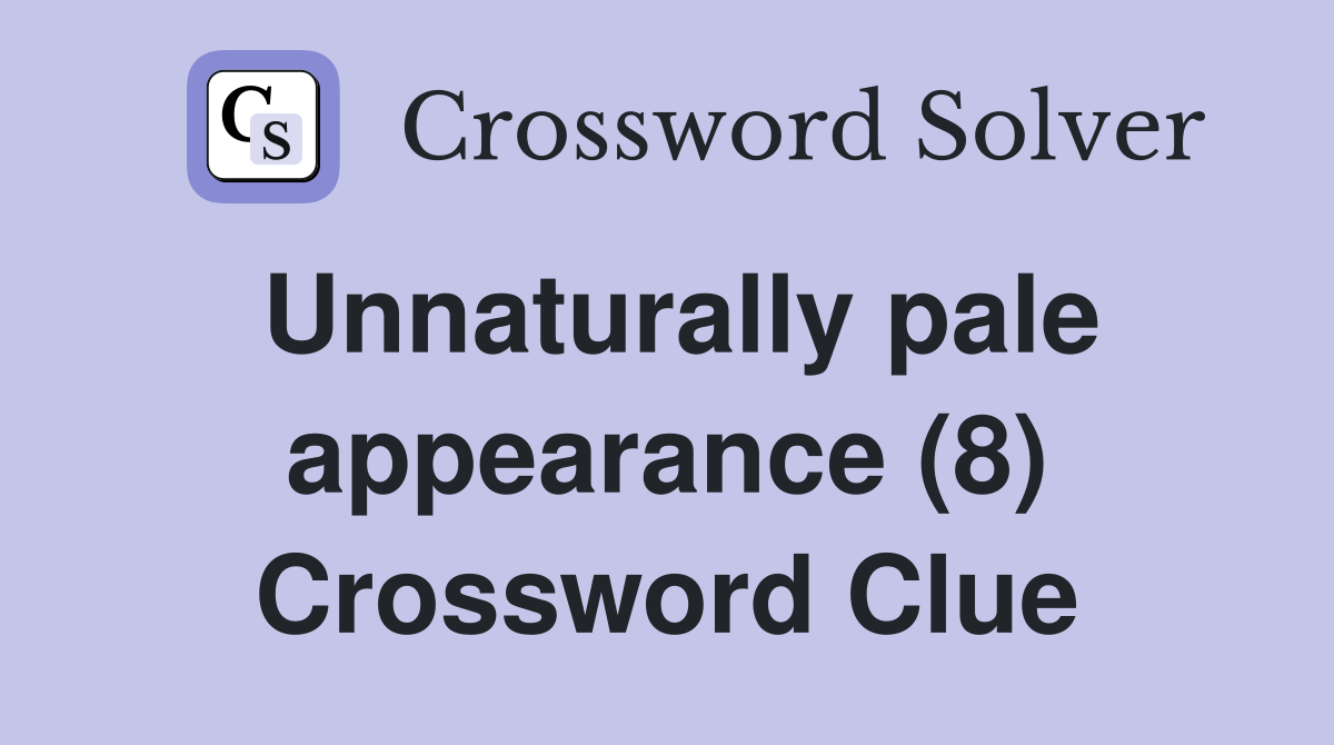 Unnaturally pale appearance (8) Crossword Clue