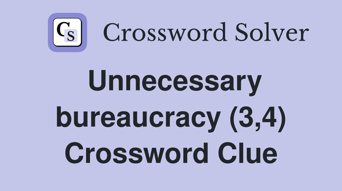 Unnecessary bureaucracy (3,4) Crossword Clue