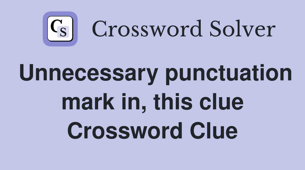 Unnecessary punctuation mark in, this clue Crossword Clue