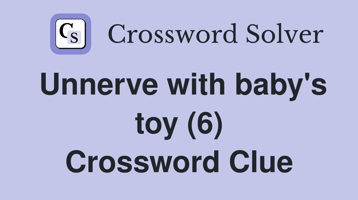 Unnerve with baby's toy (6) Crossword Clue