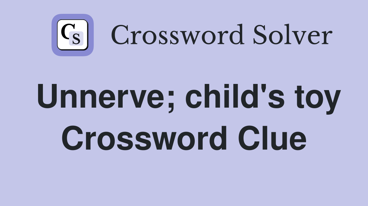 Unnerve child #39 s toy Crossword Clue Answers Crossword Solver