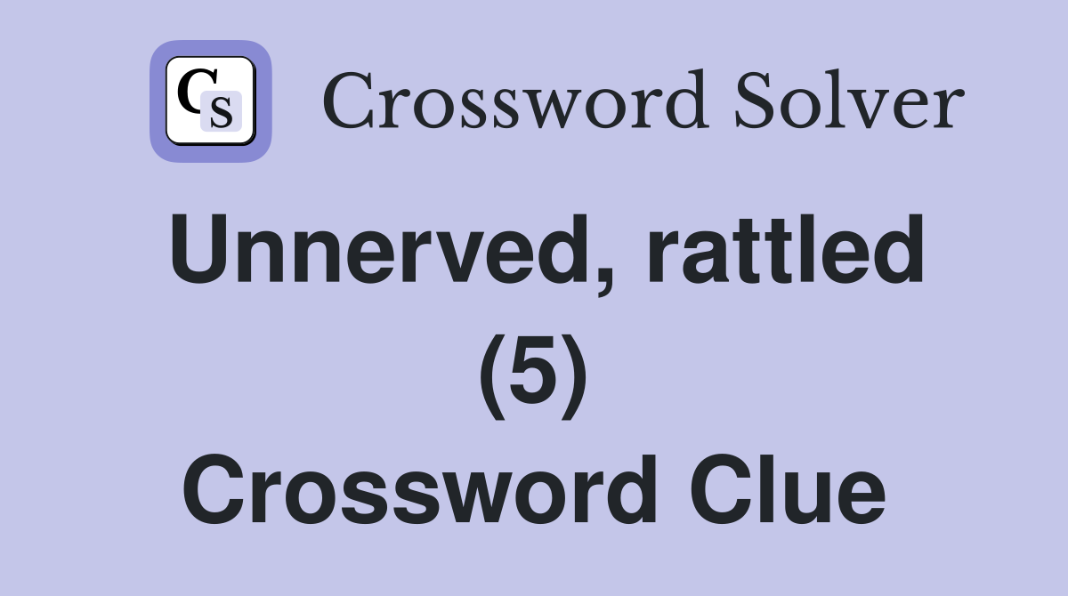 Unnerved, rattled (5) Crossword Clue