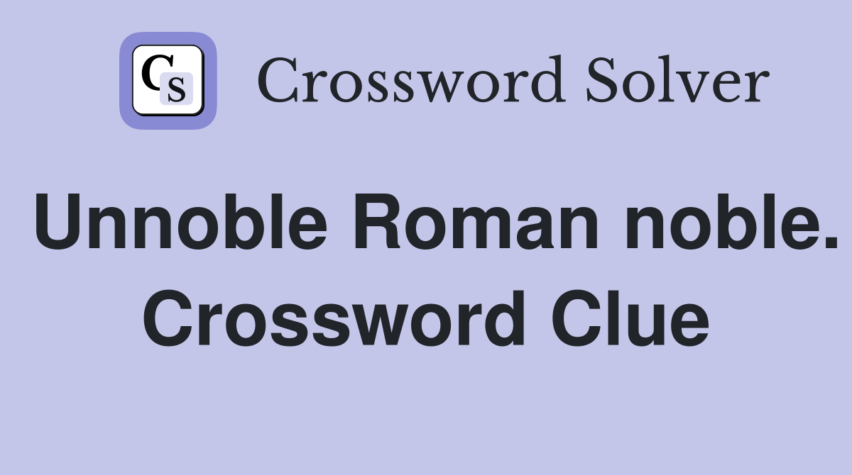 Unnoble Roman noble. Crossword Clue