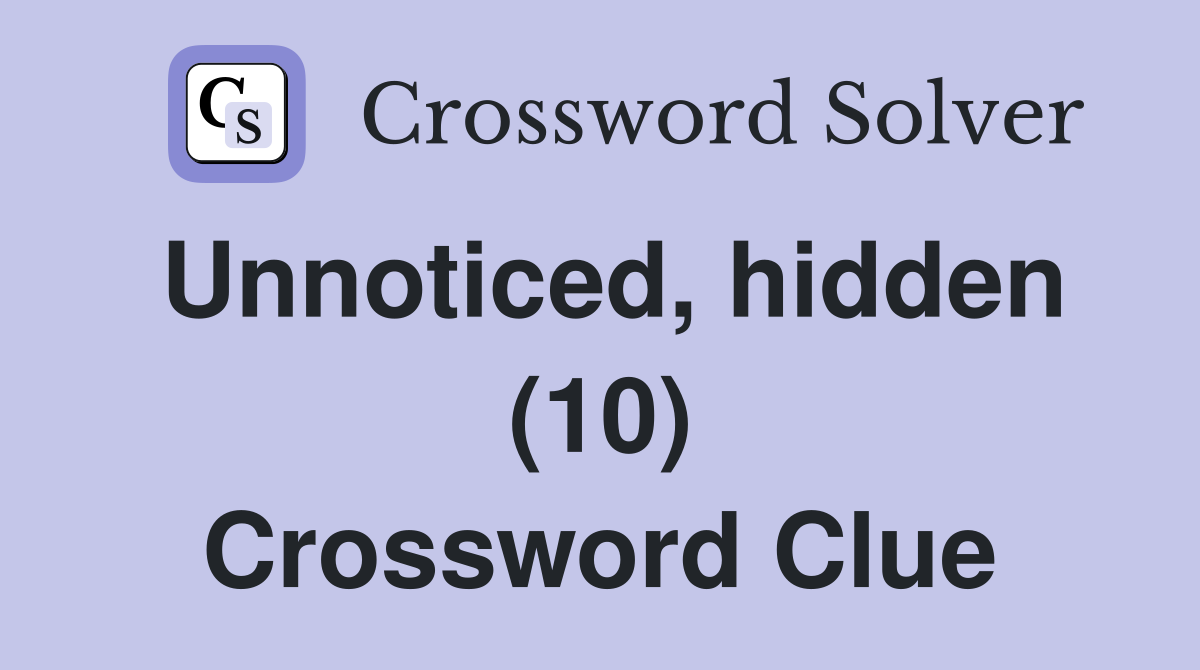 Unnoticed, hidden (10) Crossword Clue