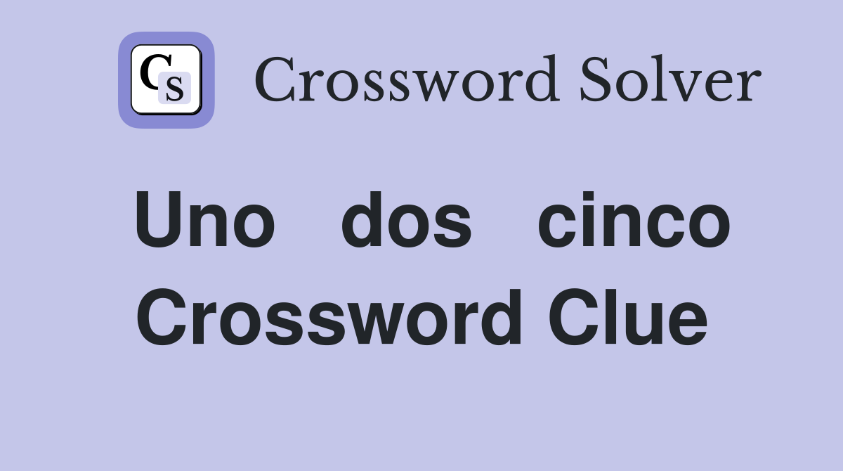 Uno   dos   cinco Crossword Clue