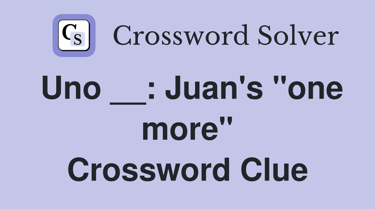 Uno __: Juan's "one more" Crossword Clue