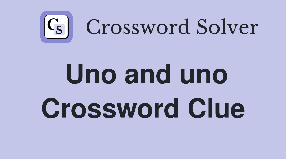 Uno and uno Crossword Clue