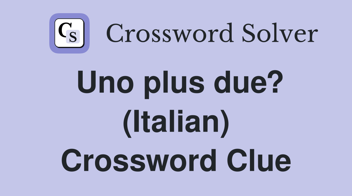 Uno plus due? (Italian) Crossword Clue