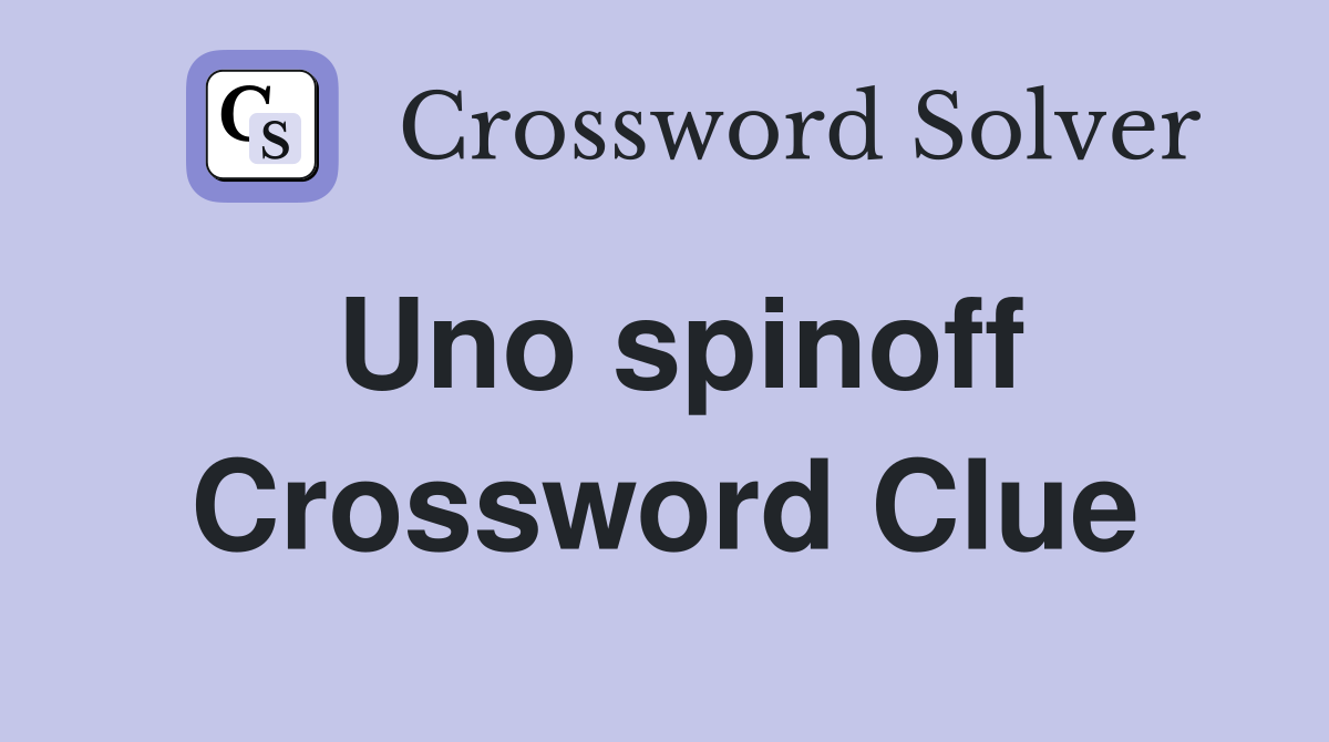 Uno spinoff Crossword Clue