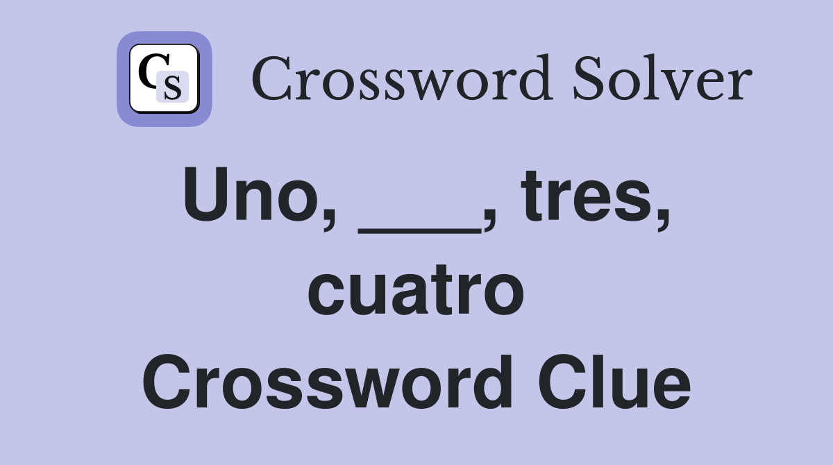 Uno, ___, tres, cuatro Crossword Clue