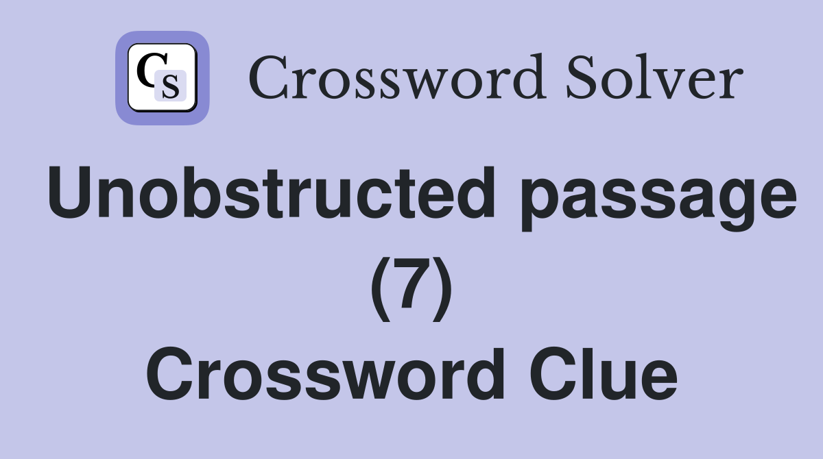 Unobstructed passage (7) Crossword Clue