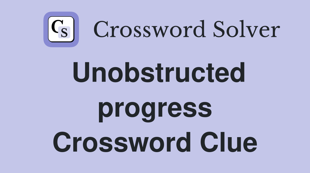 Unobstructed progress Crossword Clue