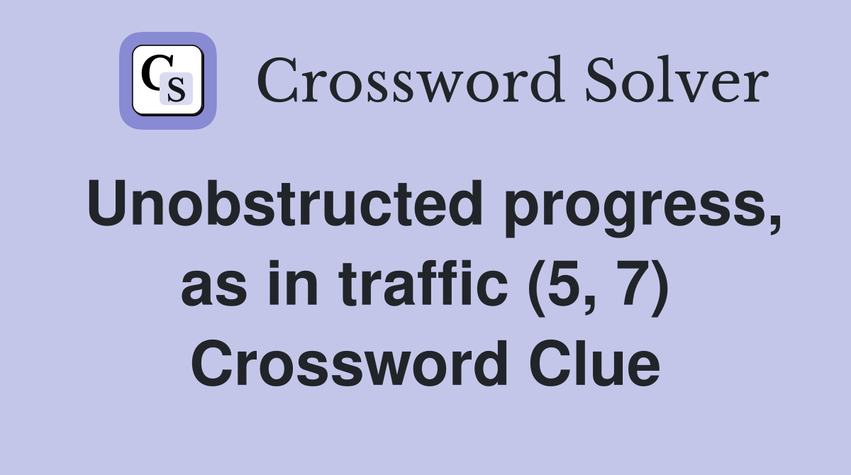 Unobstructed progress, as in traffic (5, 7) Crossword Clue