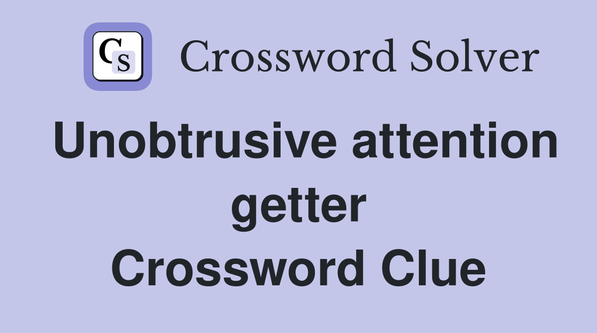 Unobtrusive attention getter Crossword Clue