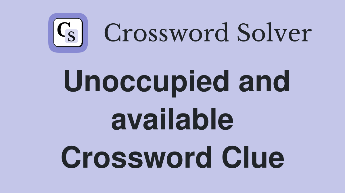Unoccupied and available Crossword Clue