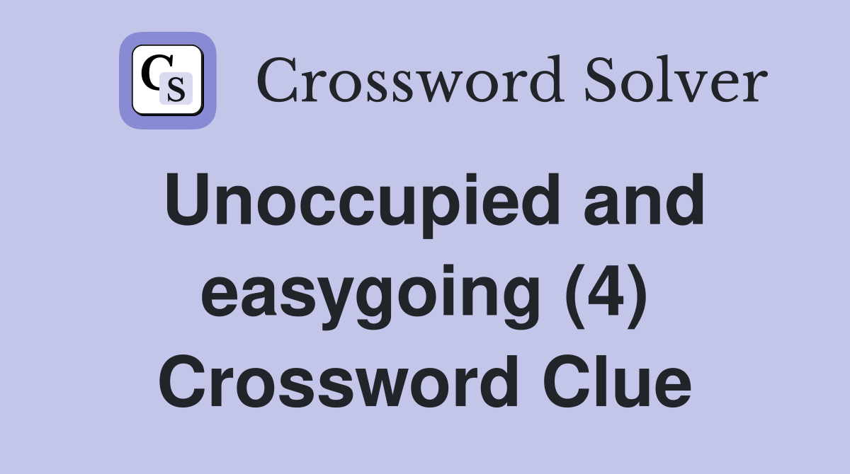 Unoccupied and easygoing (4) Crossword Clue