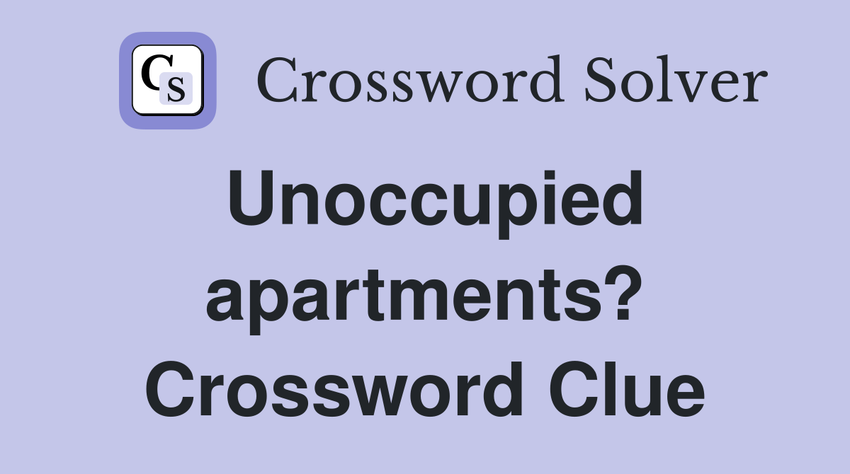 Unoccupied apartments? Crossword Clue