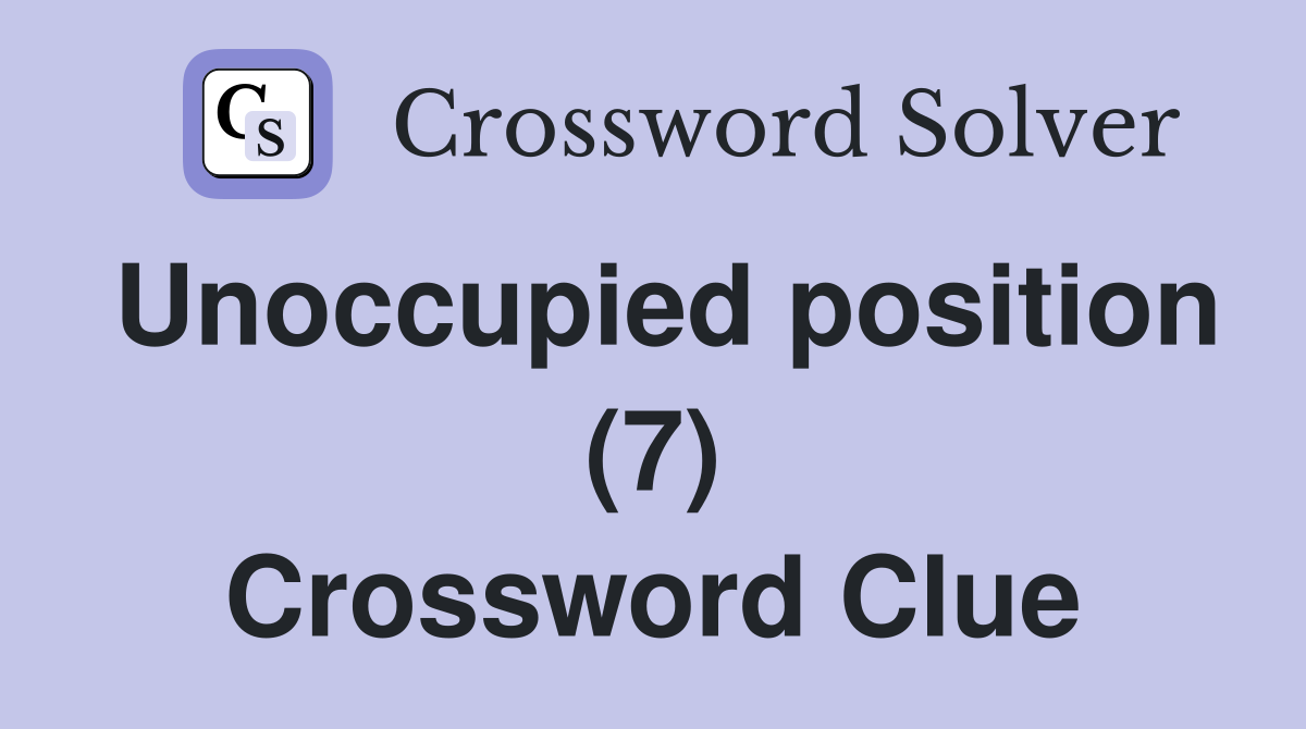 Unoccupied position (7) Crossword Clue