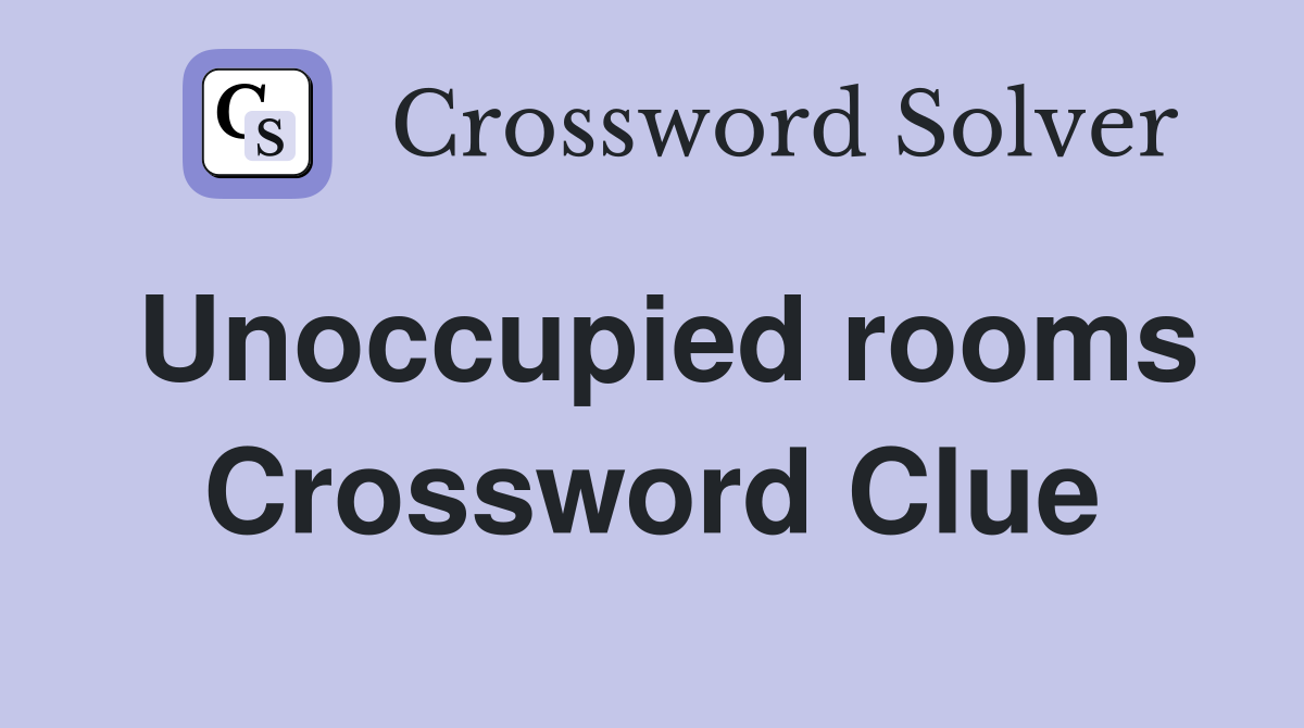 Unoccupied rooms Crossword Clue