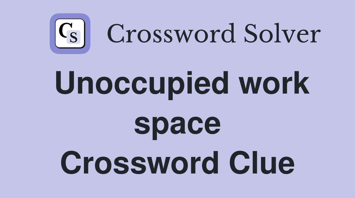 Unoccupied work space Crossword Clue