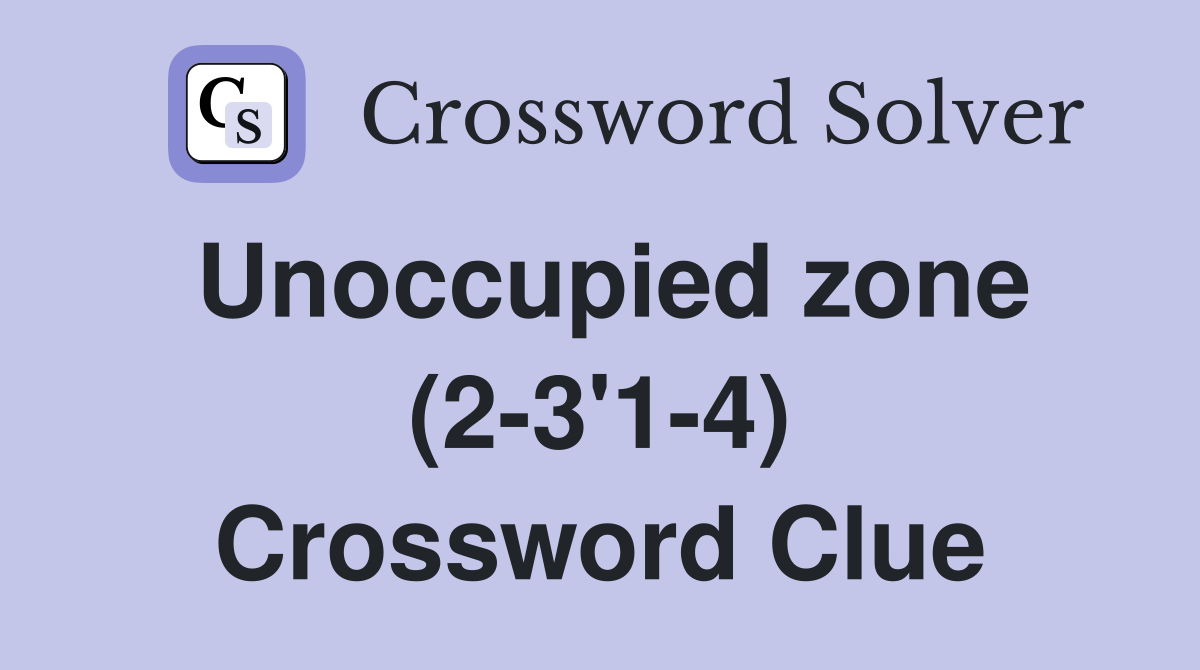 Unoccupied zone (2-3'1-4) Crossword Clue