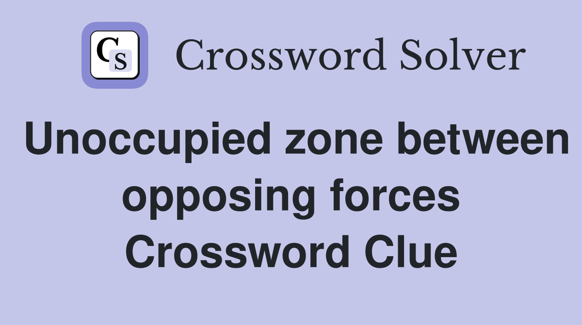 Unoccupied zone between opposing forces Crossword Clue