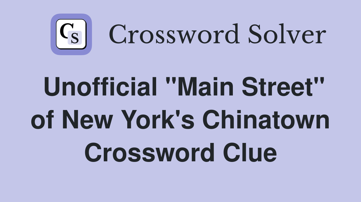Unofficial "Main Street" of New York's Chinatown Crossword Clue