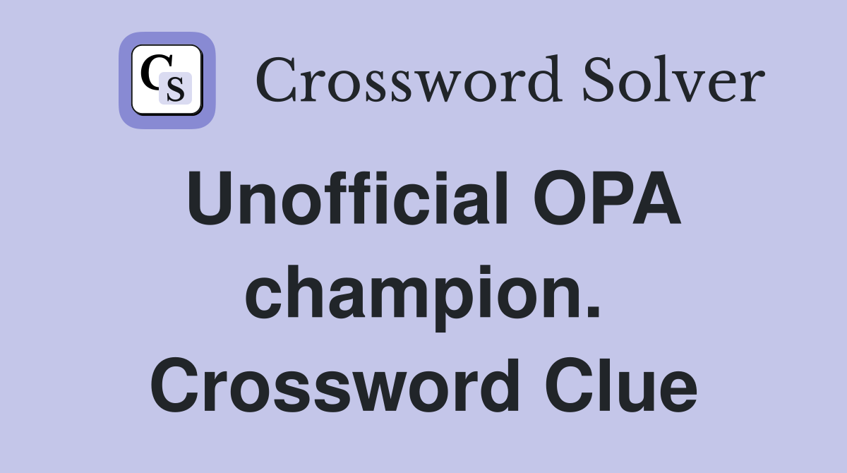 Unofficial OPA champion. Crossword Clue