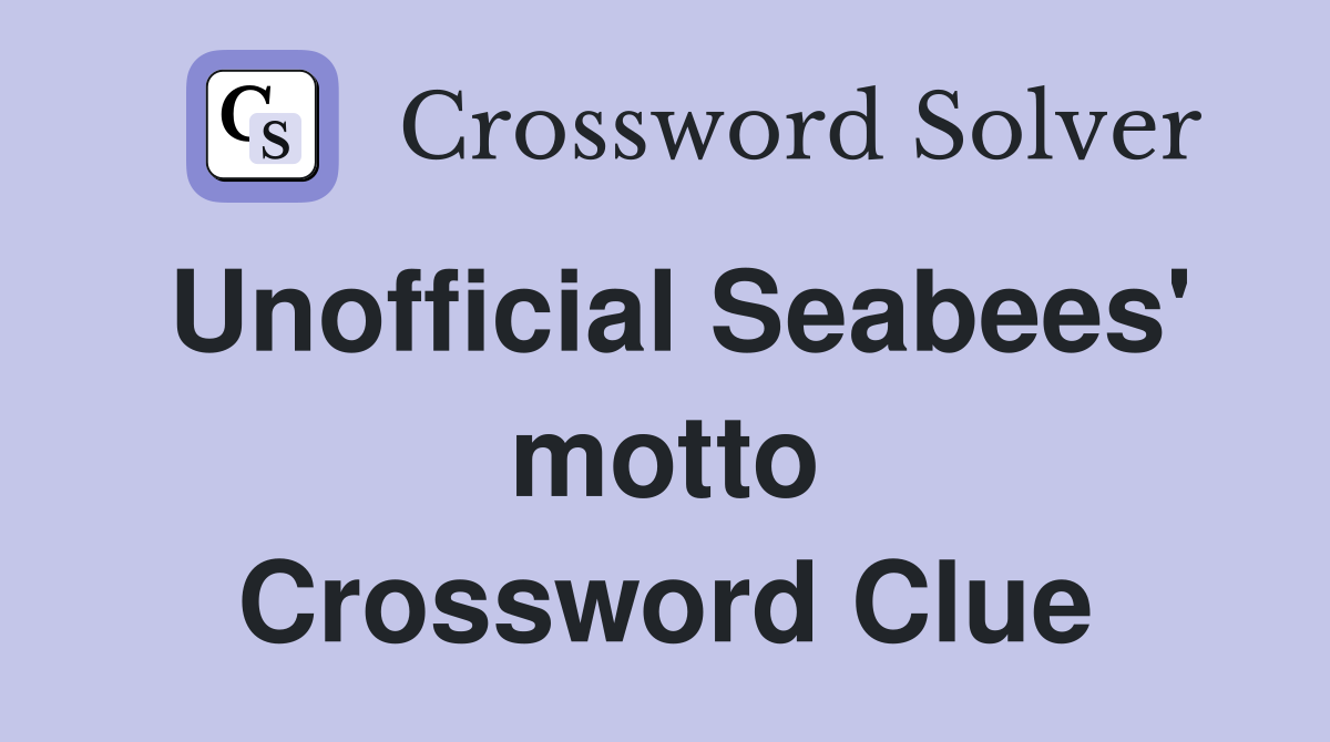 Unofficial Seabees' motto Crossword Clue