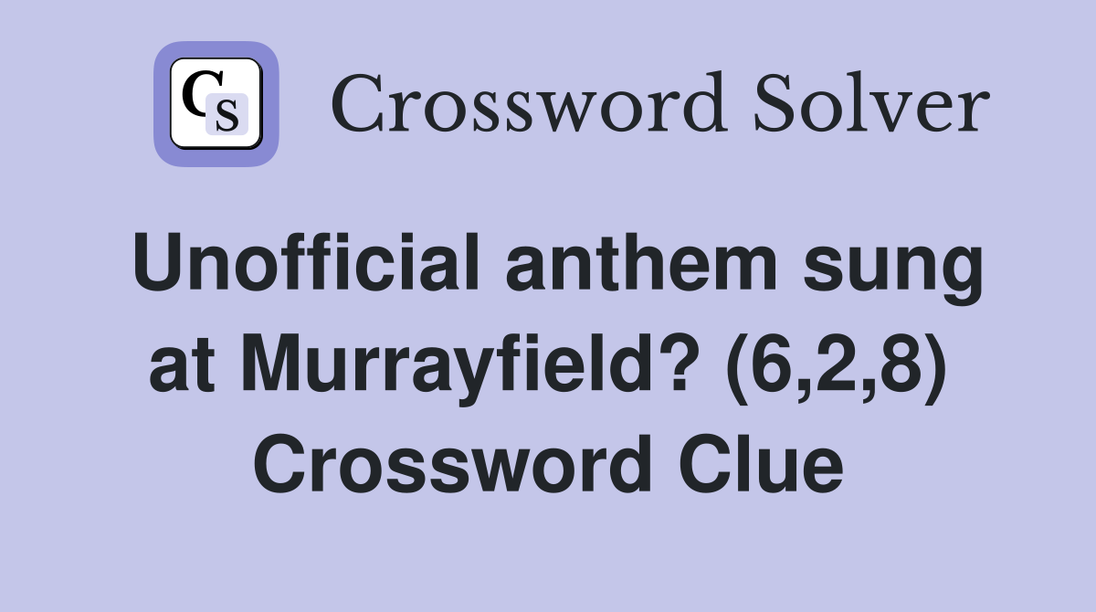 Unofficial anthem sung at Murrayfield? (6,2,8) Crossword Clue