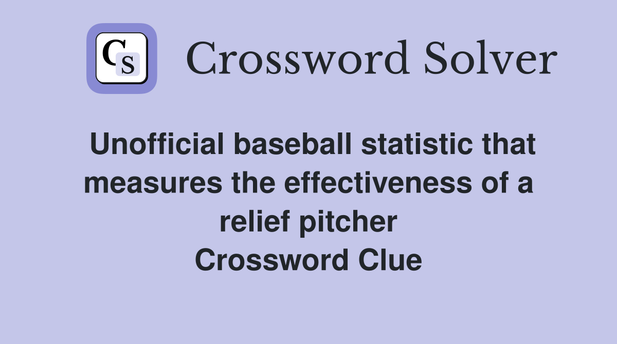 Unofficial baseball statistic that measures the effectiveness of a relief pitcher Crossword Clue