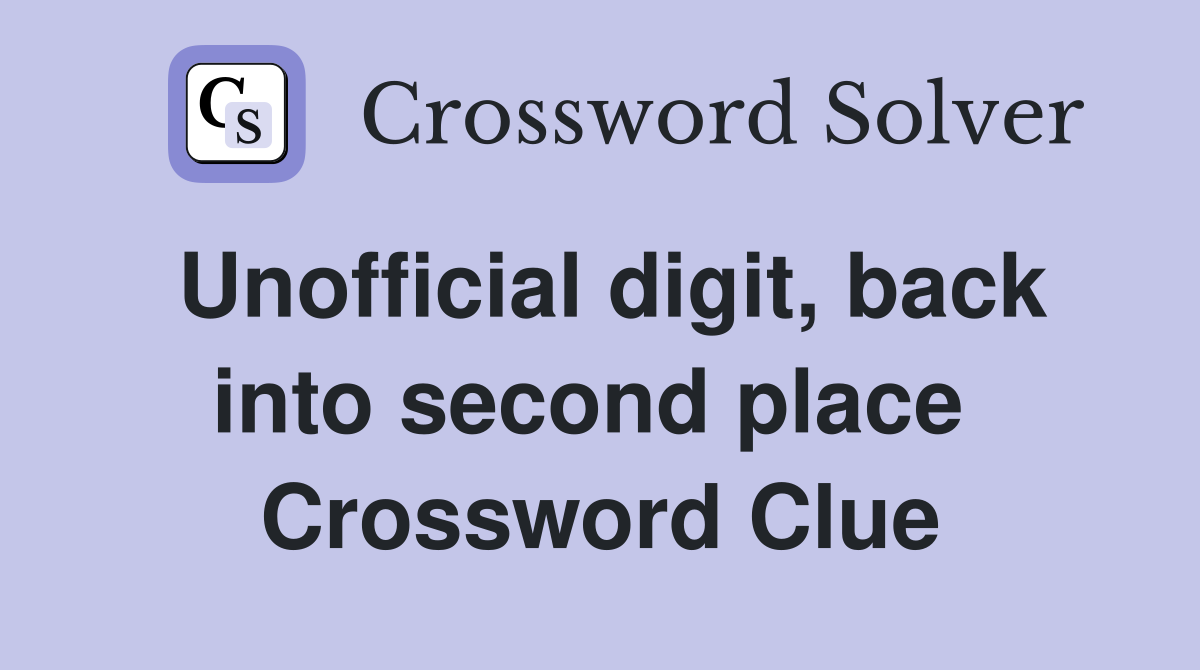 Unofficial digit, back into second place  Crossword Clue