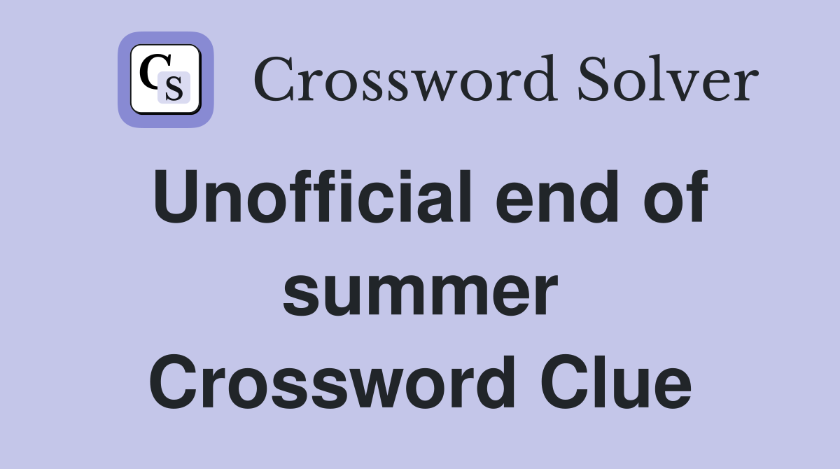 Unofficial end of summer Crossword Clue