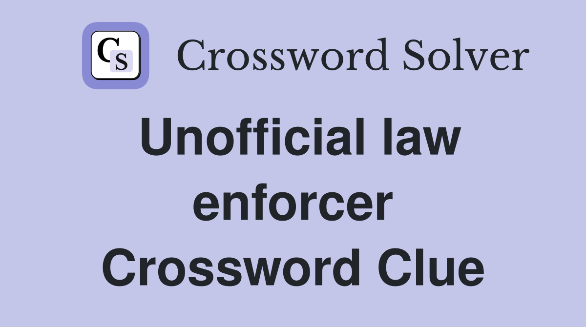 Unofficial law enforcer Crossword Clue