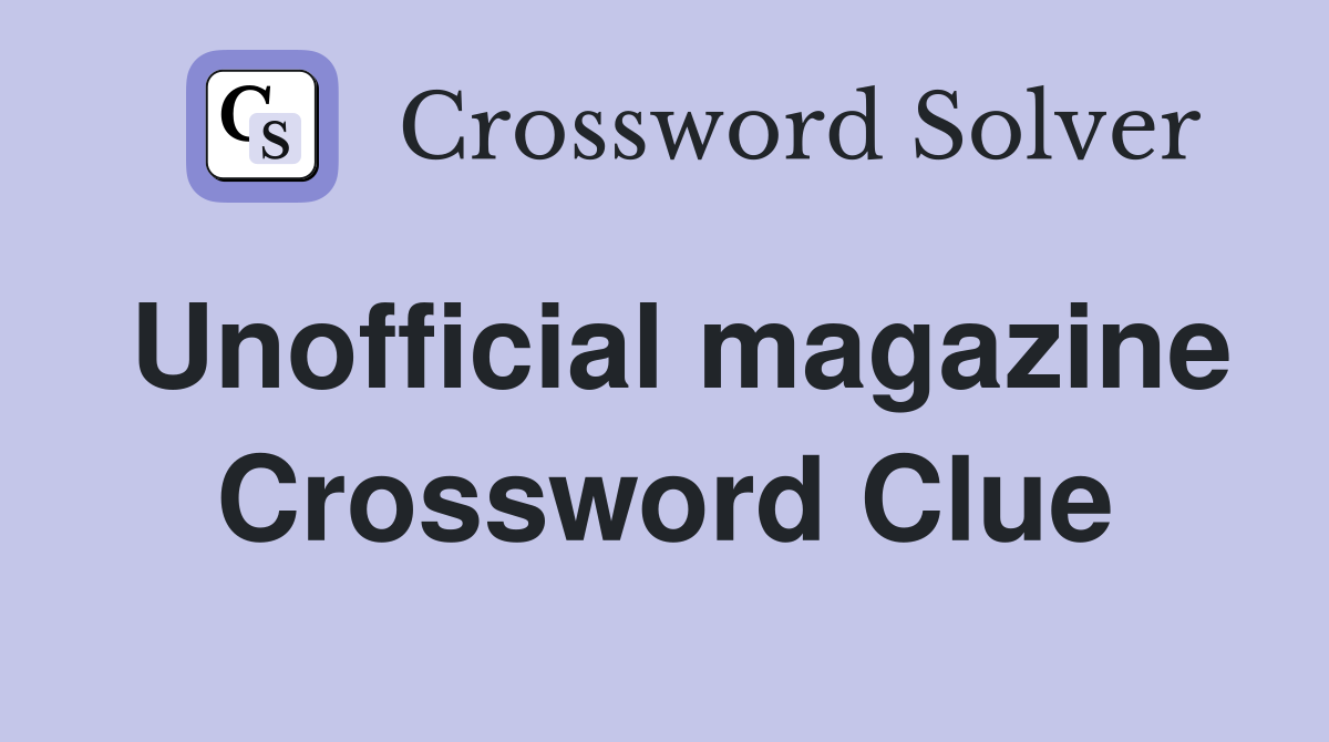 Unofficial magazine Crossword Clue