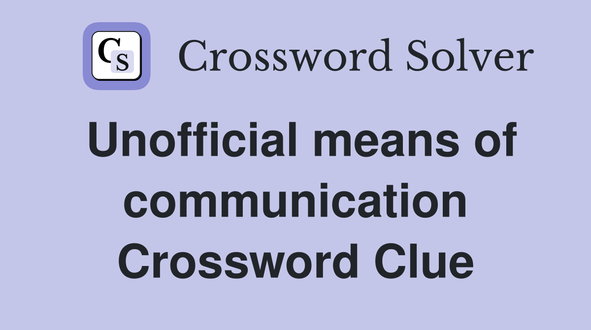 Unofficial means of communication Crossword Clue