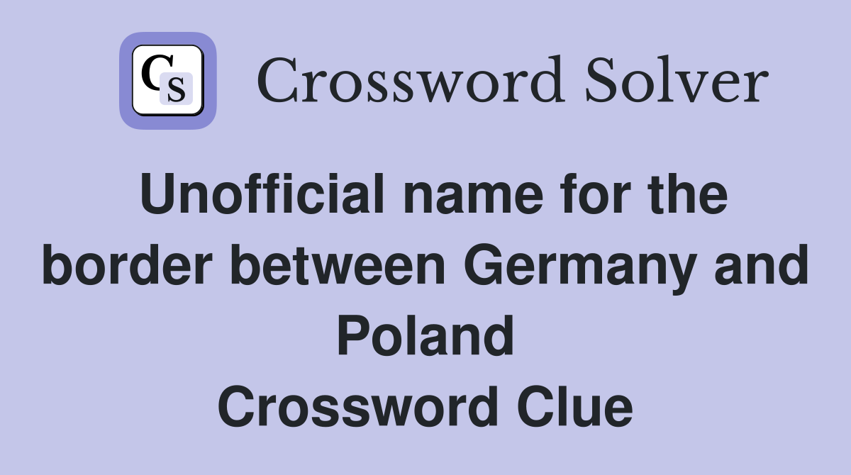 Unofficial name for the border between Germany and Poland Crossword Clue