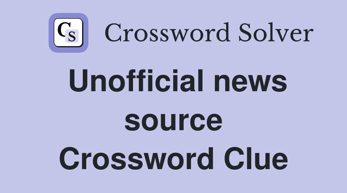 Unofficial news source Crossword Clue