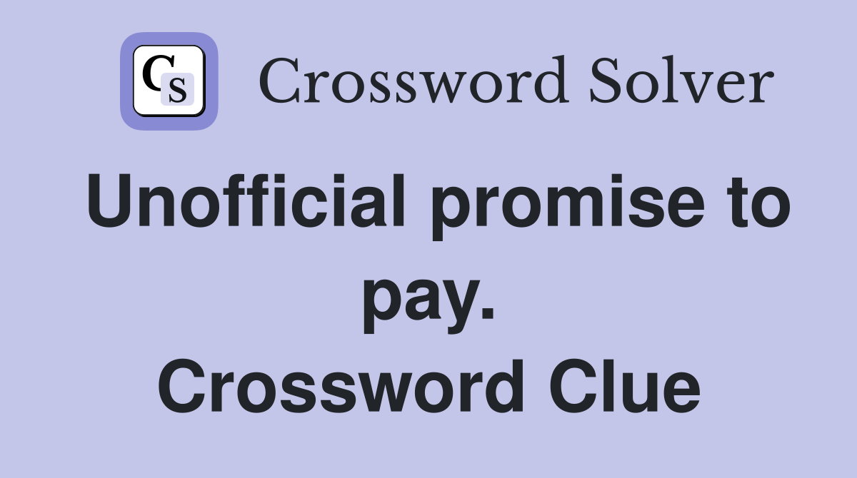 Unofficial promise to pay. Crossword Clue