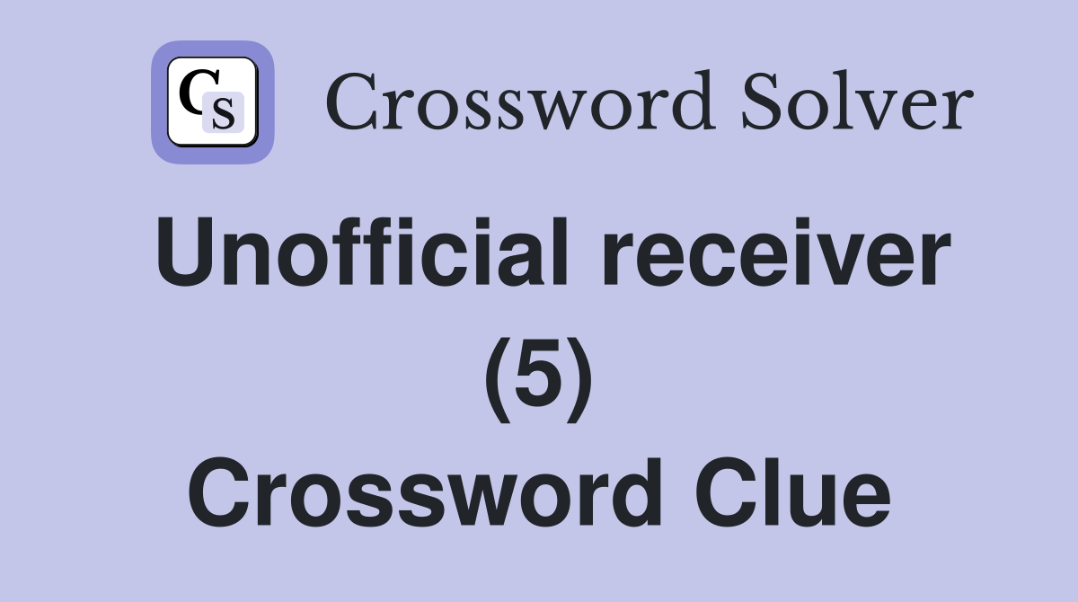 Unofficial receiver (5) Crossword Clue