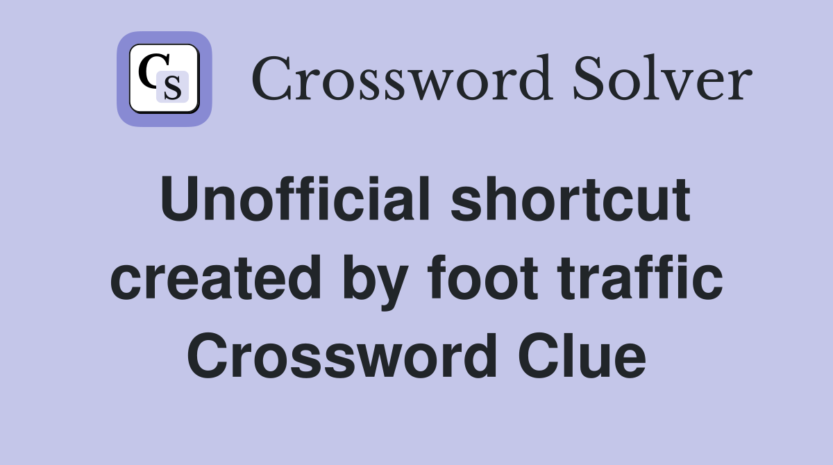 Unofficial shortcut created by foot traffic Crossword Clue