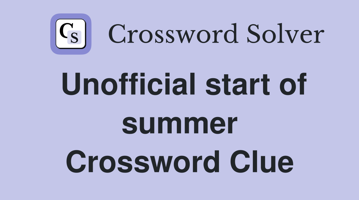 Unofficial start of summer Crossword Clue