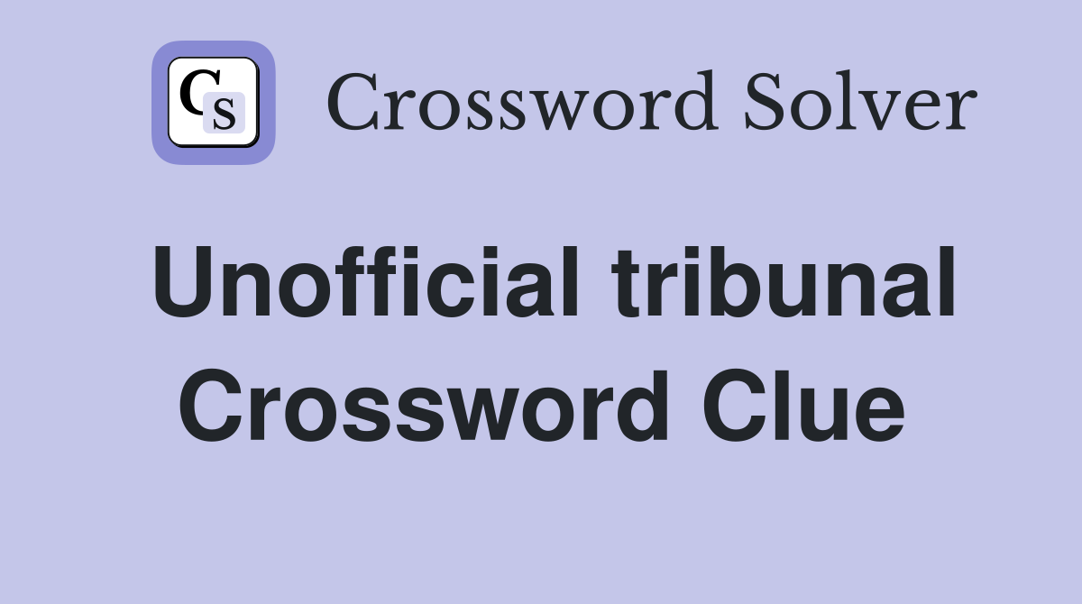 Unofficial tribunal Crossword Clue