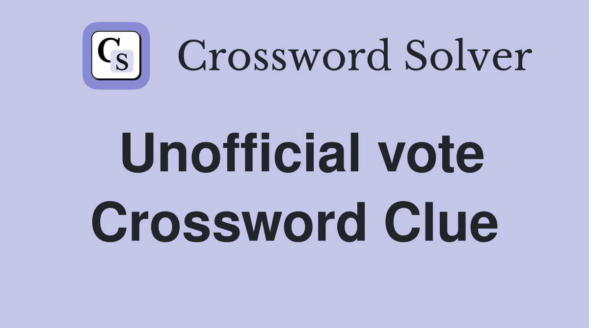 Unofficial vote Crossword Clue