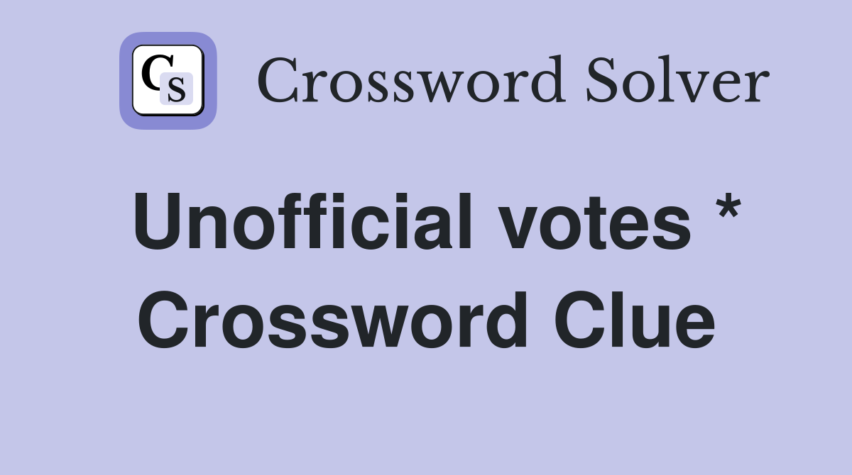 Unofficial votes * Crossword Clue
