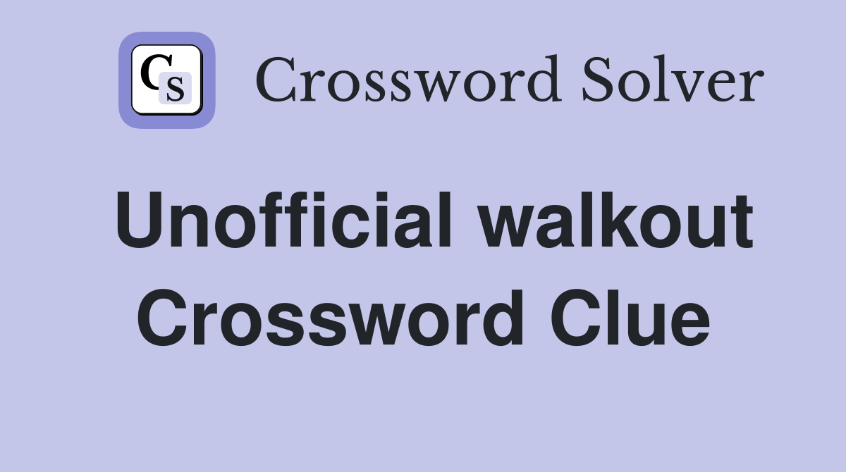 Unofficial walkout Crossword Clue
