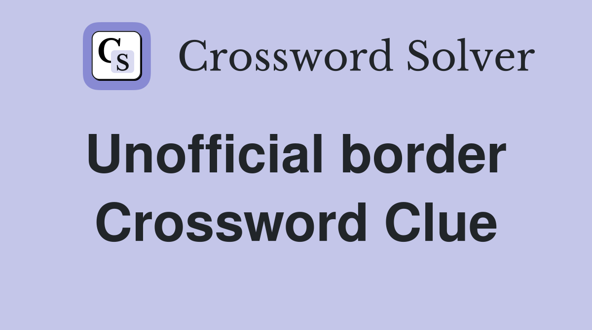 Unofficial border  Crossword Clue
